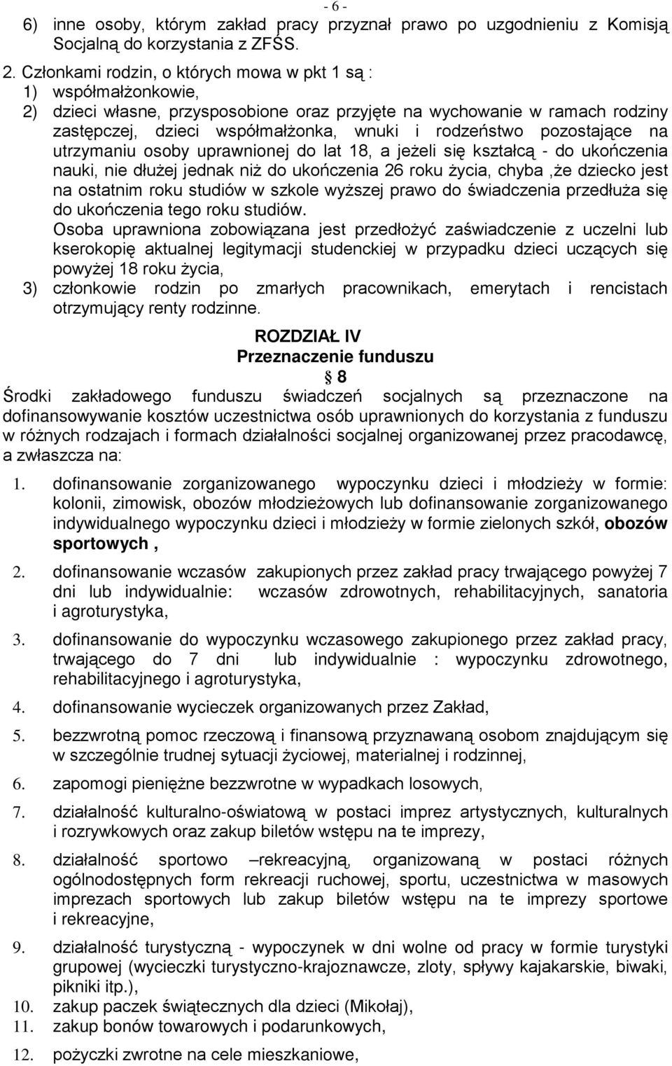 pozostające na utrzymaniu osoby uprawnionej do lat 18, a jeżeli się kształcą - do ukończenia nauki, nie dłużej jednak niż do ukończenia 26 roku życia, chyba,że dziecko jest na ostatnim roku studiów w