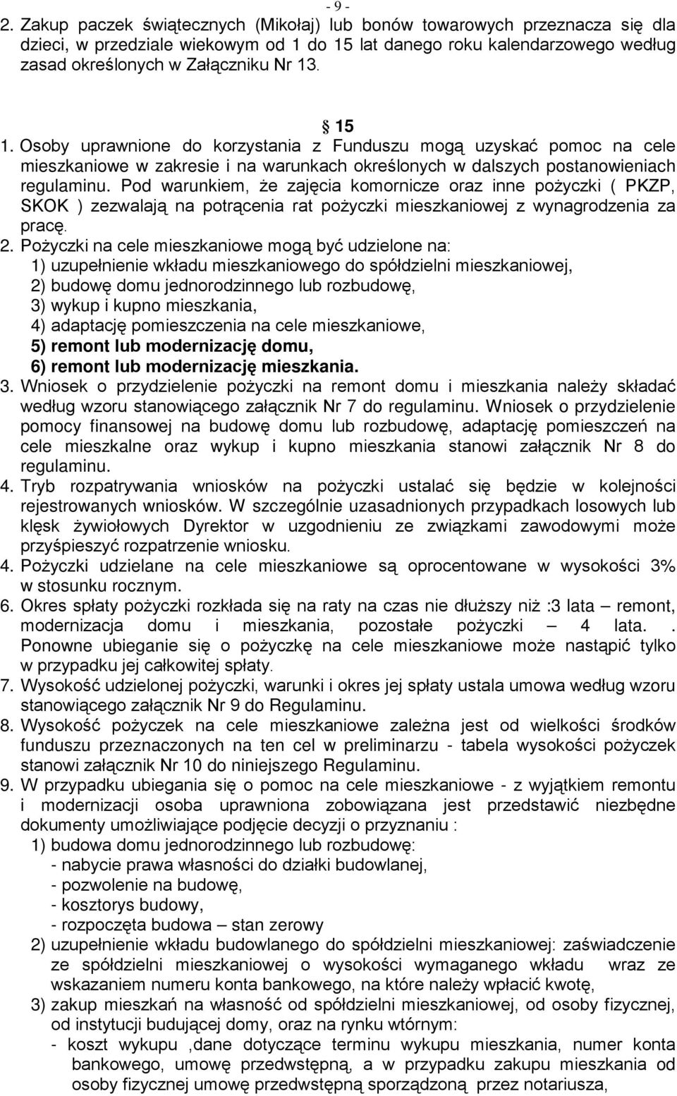 Pod warunkiem, że zajęcia komornicze oraz inne pożyczki ( PKZP, SKOK ) zezwalają na potrącenia rat pożyczki mieszkaniowej z wynagrodzenia za pracę. 2.