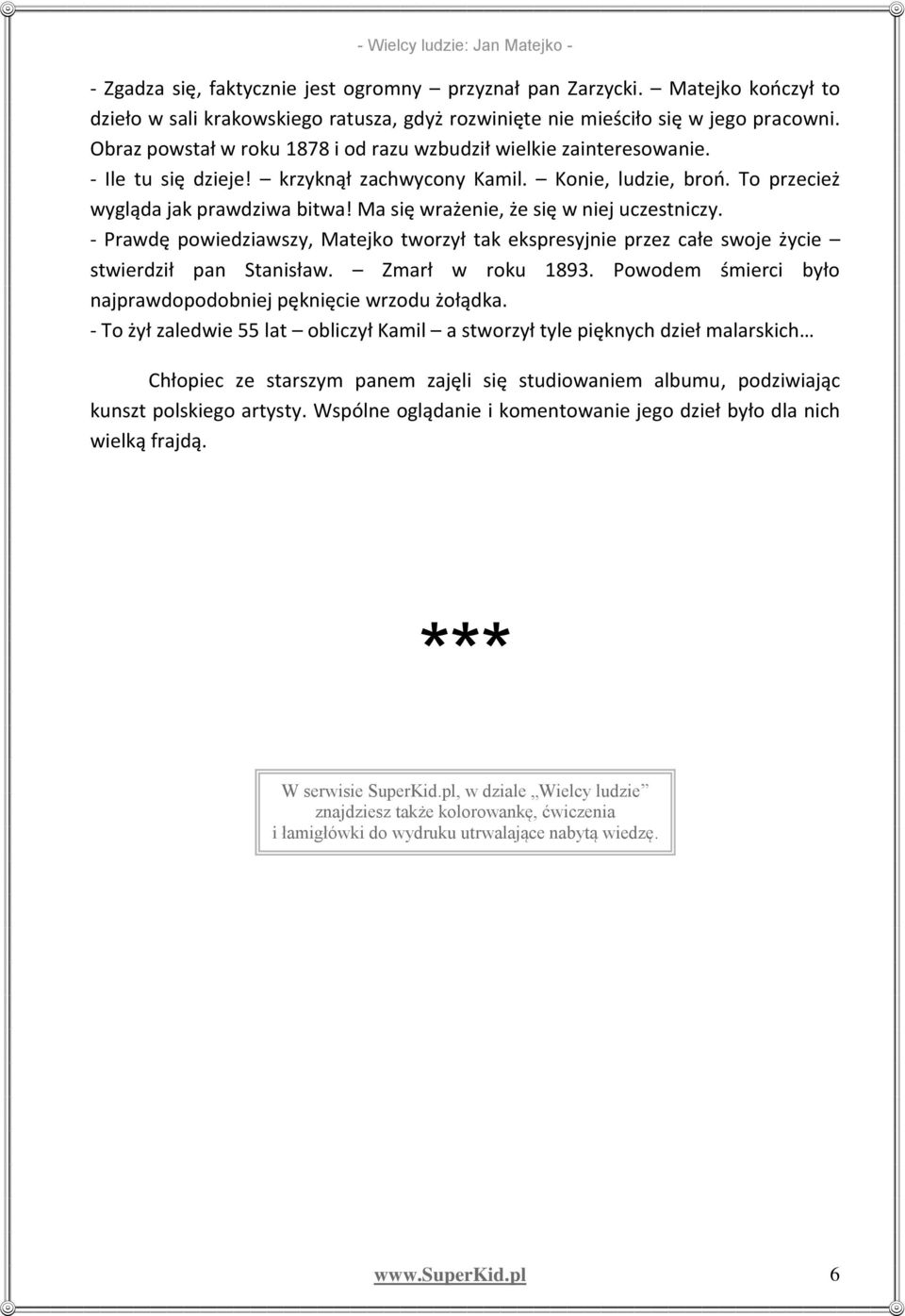 Ma się wrażenie, że się w niej uczestniczy. - Prawdę powiedziawszy, Matejko tworzył tak ekspresyjnie przez całe swoje życie stwierdził pan Stanisław. Zmarł w roku 1893.