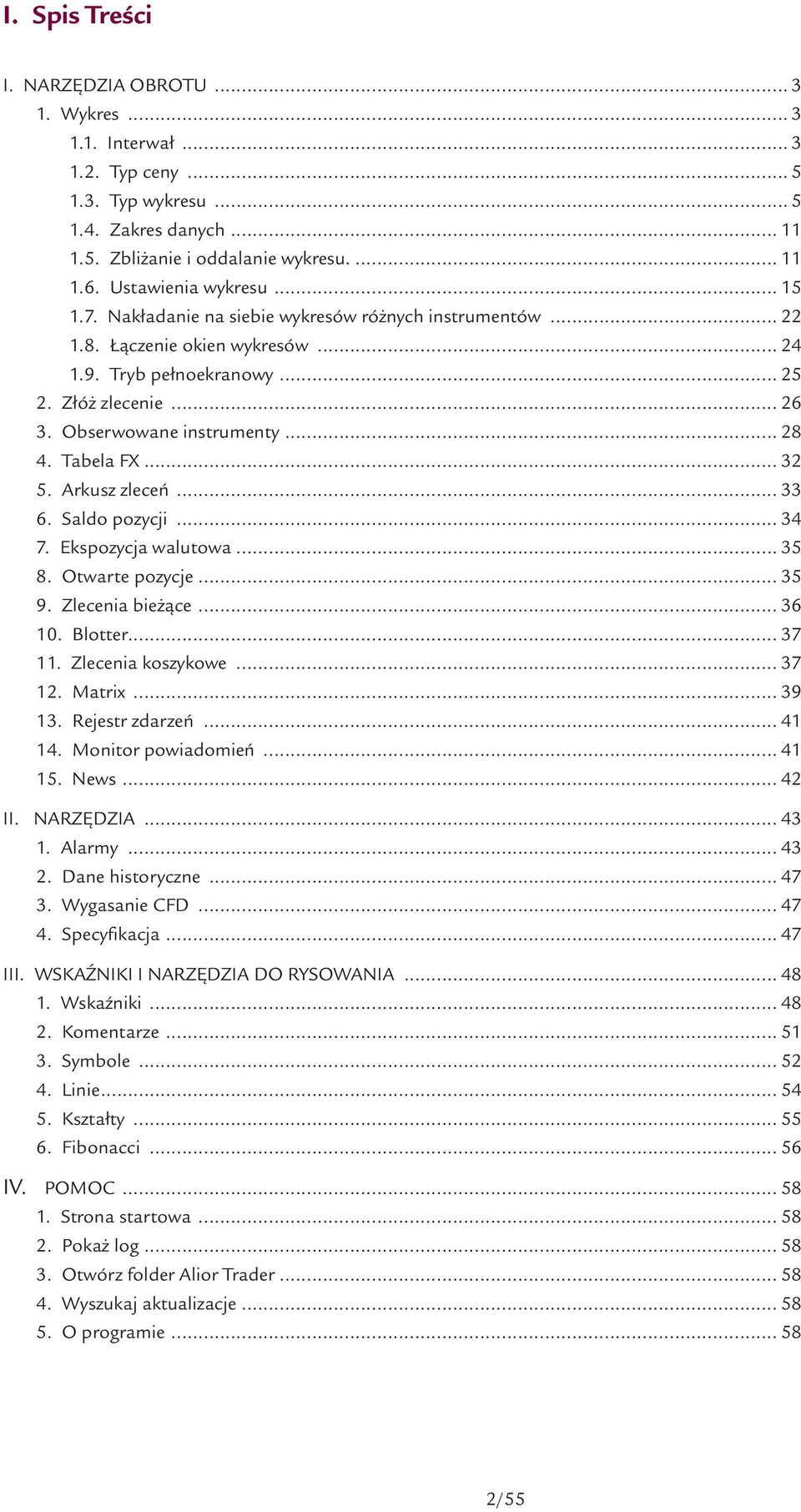 Obserwowane instrumenty... 28 4. Tabela FX... 32 5. Arkusz zleceń... 33 6. Saldo pozycji... 34 7. Ekspozycja walutowa... 35 8. Otwarte pozycje... 35 9. Zlecenia bieżące... 36 10. Blotter... 37 11.