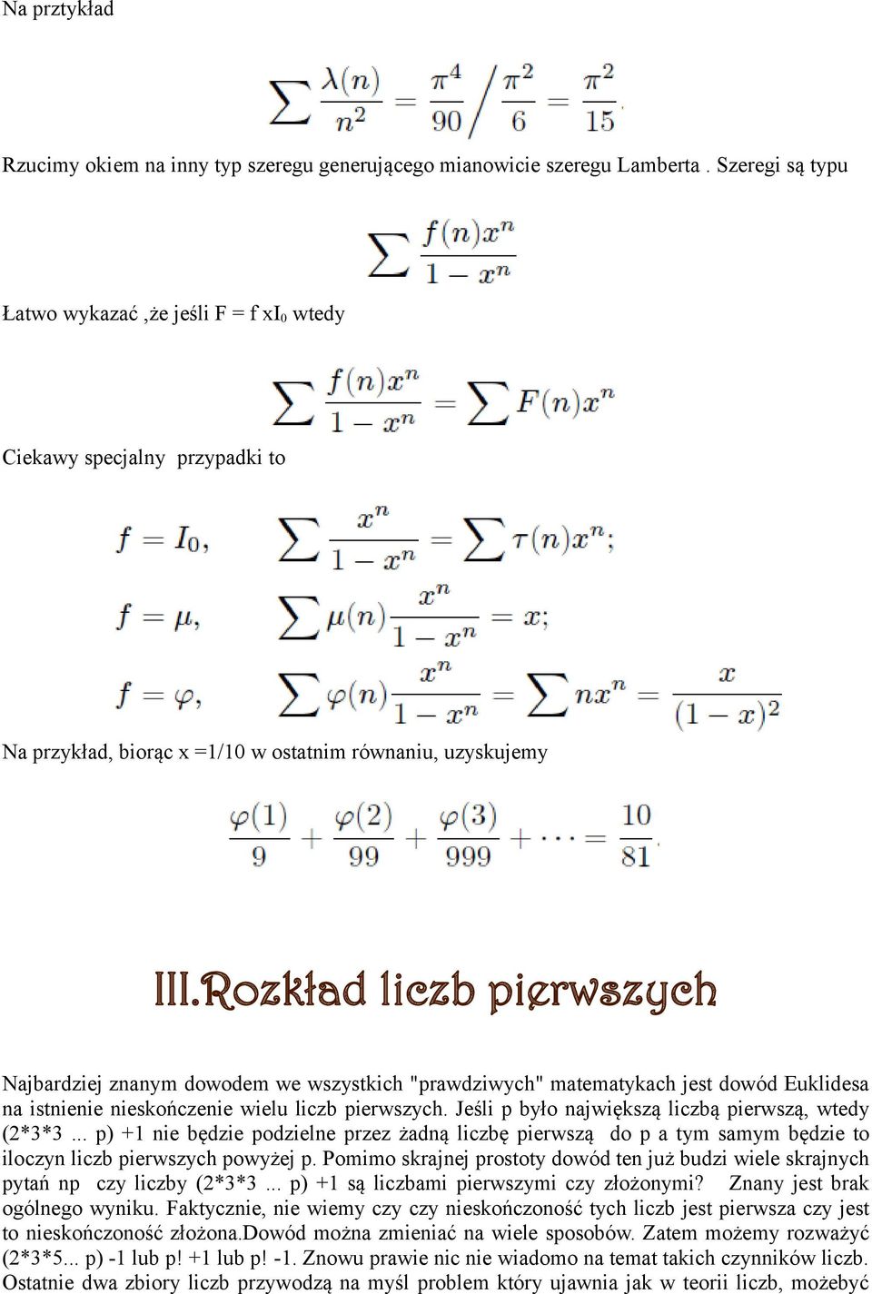 Rozkład liczb pierwszych Najbardziej znanym dowodem we wszystkich "prawdziwych" matematykach jest dowód Euklidesa na istnienie nieskończenie wielu liczb pierwszych.