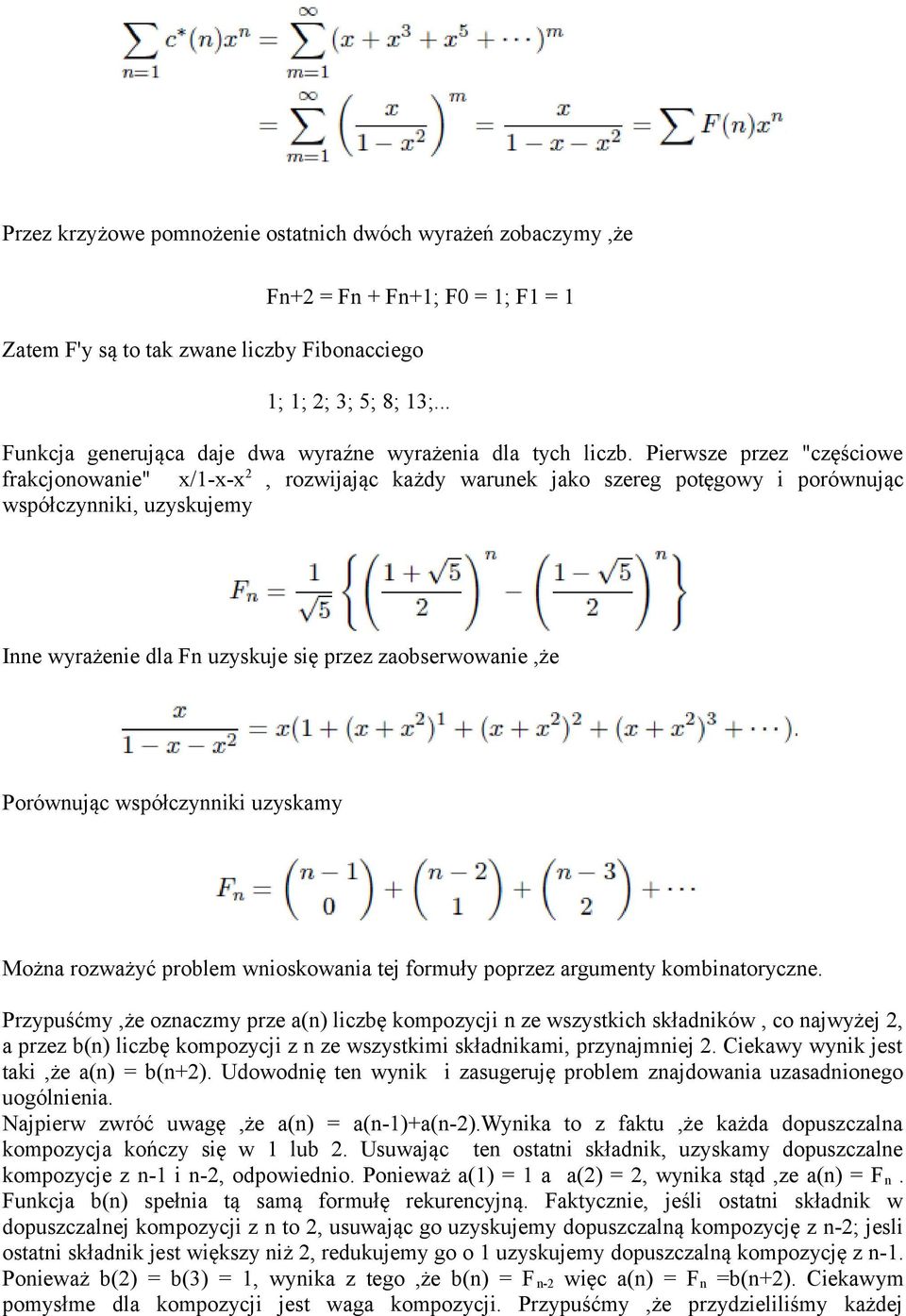 Pierwsze przez "częściowe frakcjonowanie" x/1-x-x2, rozwijając każdy warunek jako szereg potęgowy i porównując współczynniki, uzyskujemy Inne wyrażenie dla Fn uzyskuje się przez zaobserwowanie,że