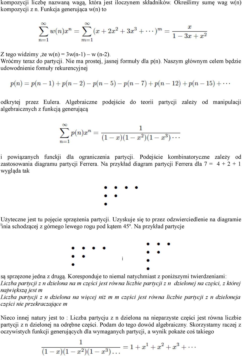 Algebraiczne podejście do teorii partycji zależy od manipulacji algebraicznych z funkcją generującą i powiązanych funckji dla ograniczenia partycji.