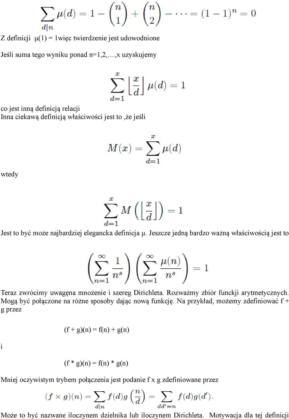 Jeszcze jedną bardzo ważną właściwością jest to Teraz zwrócimy uwagęna mnożenie i szereg Dirichleta. Rozważmy zbiór funckji arytmetycznych.