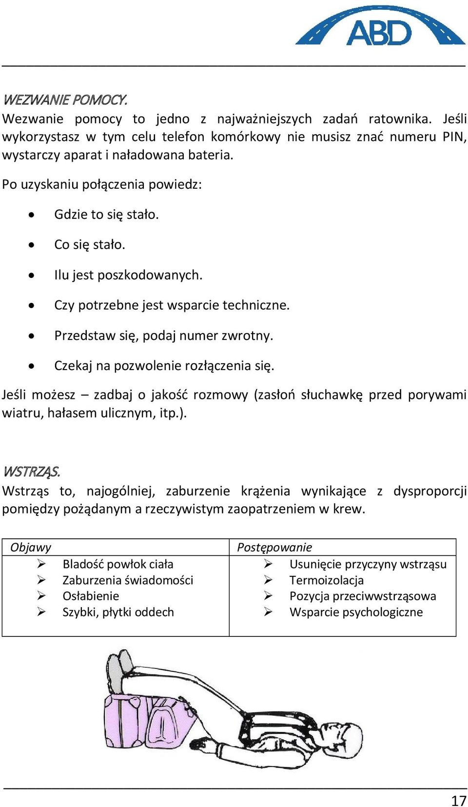 Czekaj na pozwolenie rozłączenia się. Jeśli możesz zadbaj o jakość rozmowy (zasłoń słuchawkę przed porywami wiatru, hałasem ulicznym, itp.). WSTRZĄS.