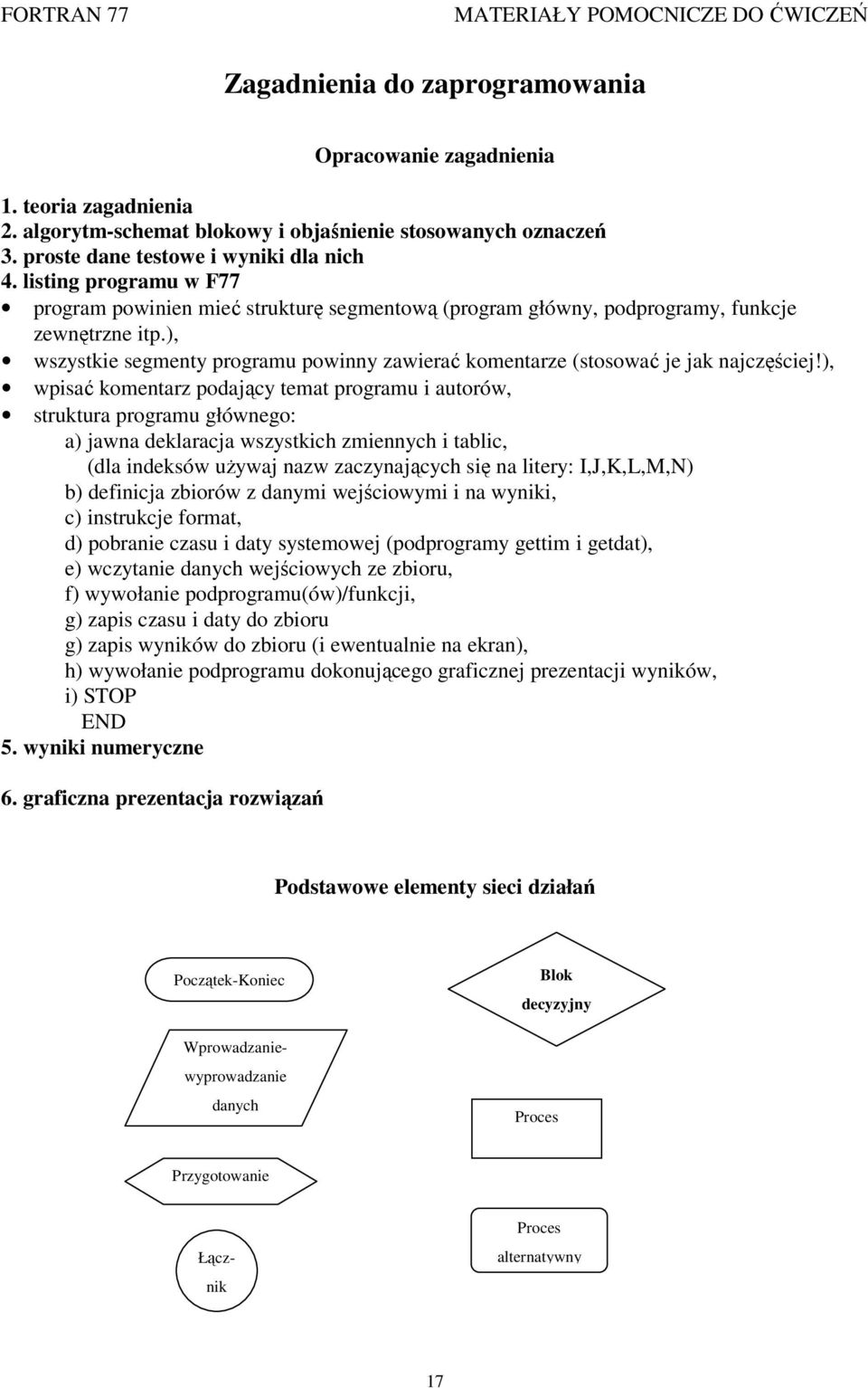 ), wszystkie segmenty programu powinny zawierać komentarze (stosować je jak najczęściej!