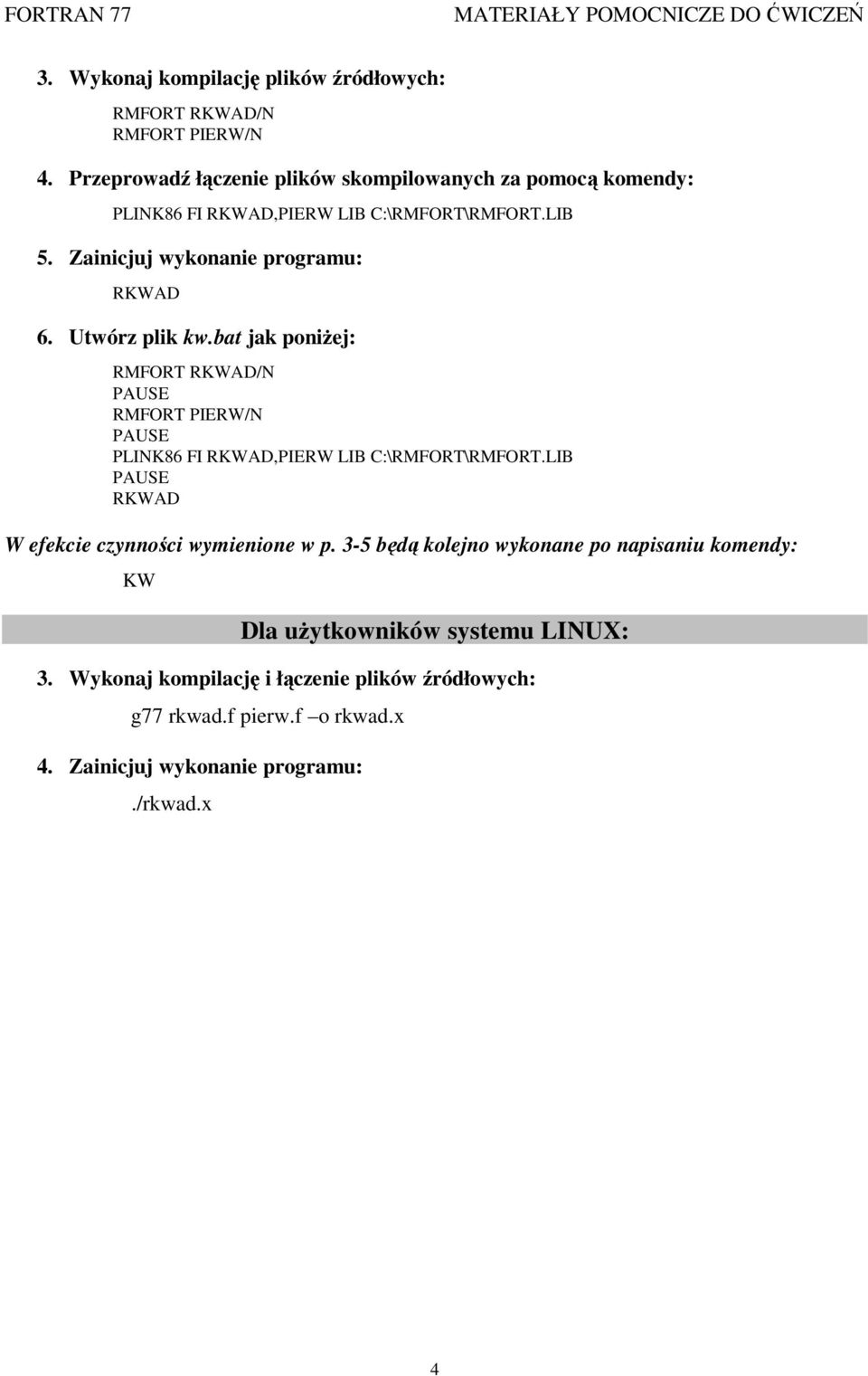 Utwórz plik kw.bat jak poniŝej: RMFORT RKWAD/N PAUSE RMFORT PIERW/N PAUSE PLINK86 FI RKWAD,PIERW LIB C:\RMFORT\RMFORT.