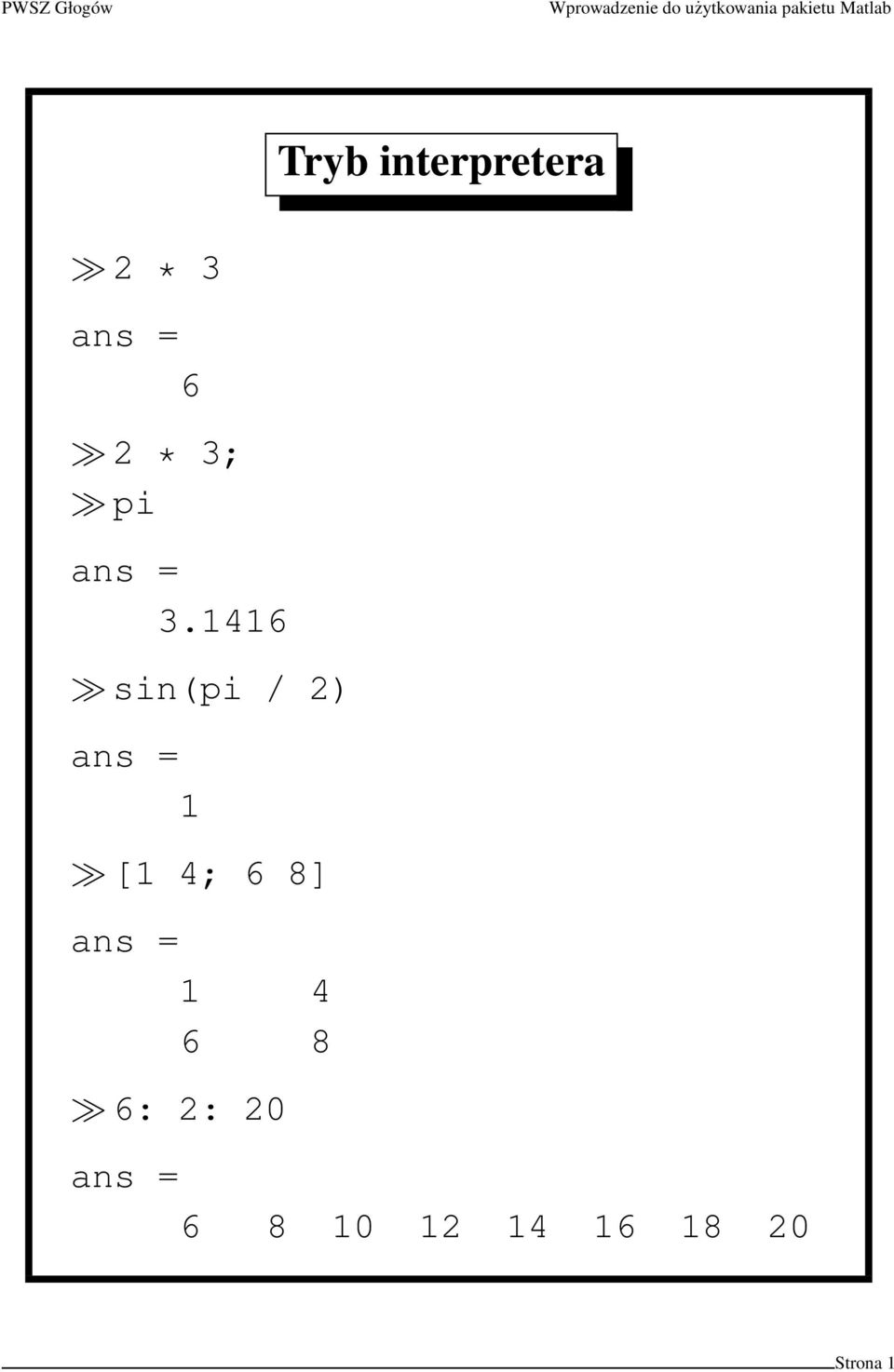 1416 sin(pi / 2) ans = 1 [1 4; 6 8]