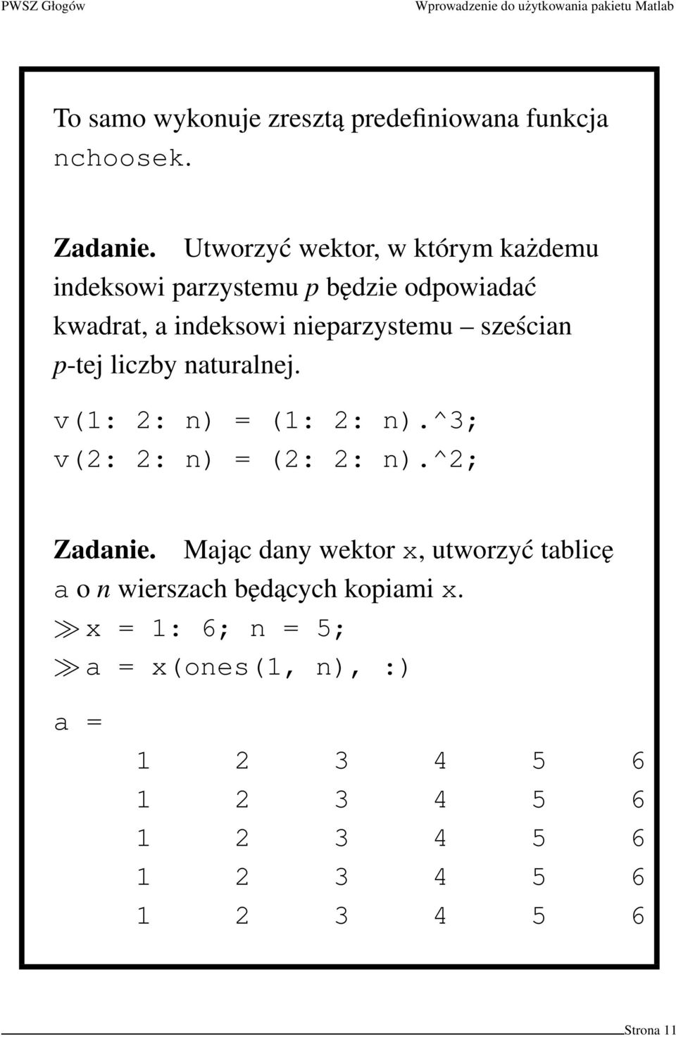 sześcian p-tej liczby naturalnej. v(1: 2: n) = (1: 2: n).^3; v(2: 2: n) = (2: 2: n).^2; Zadanie.