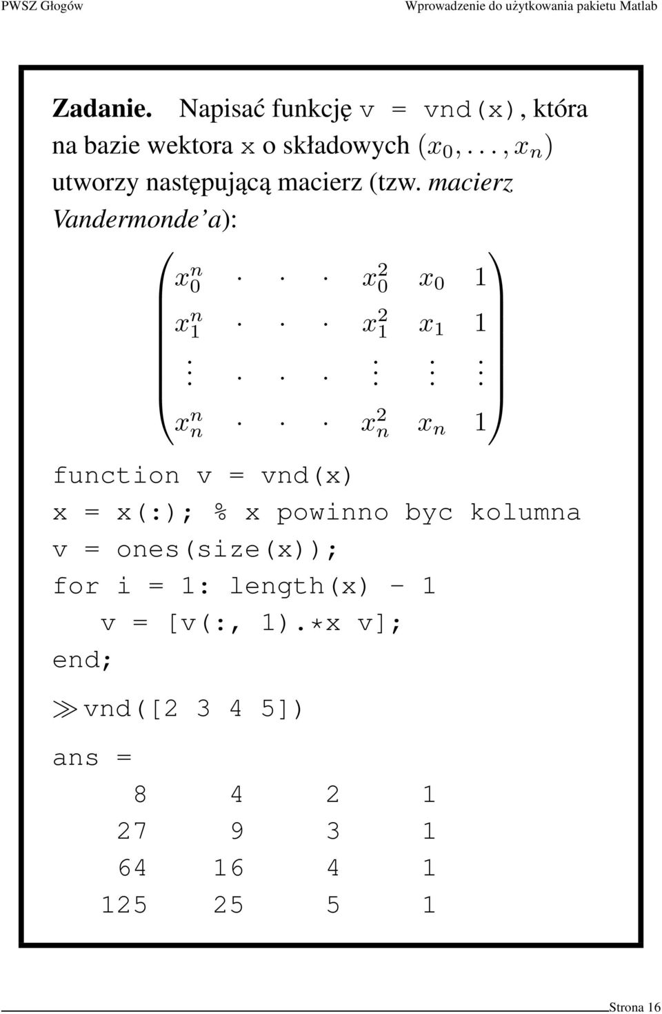 macierz Vandermonde a): x n 0 x 2 0 x 0 1 x n 1 x 2 1 x 1 1.