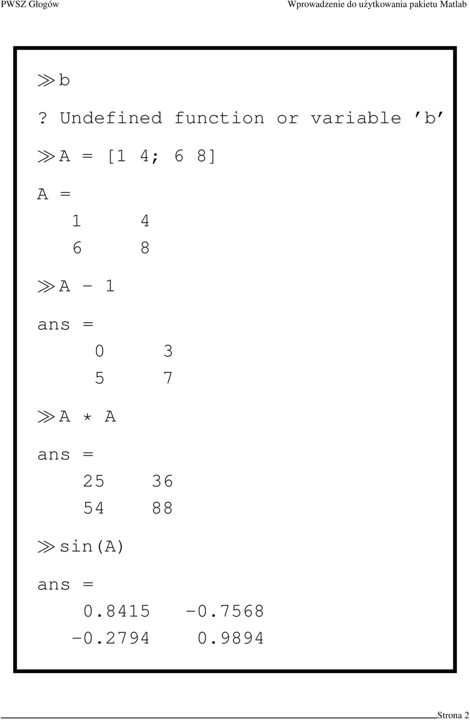 3 5 7 A * A ans = 25 36 54 88 sin(a)