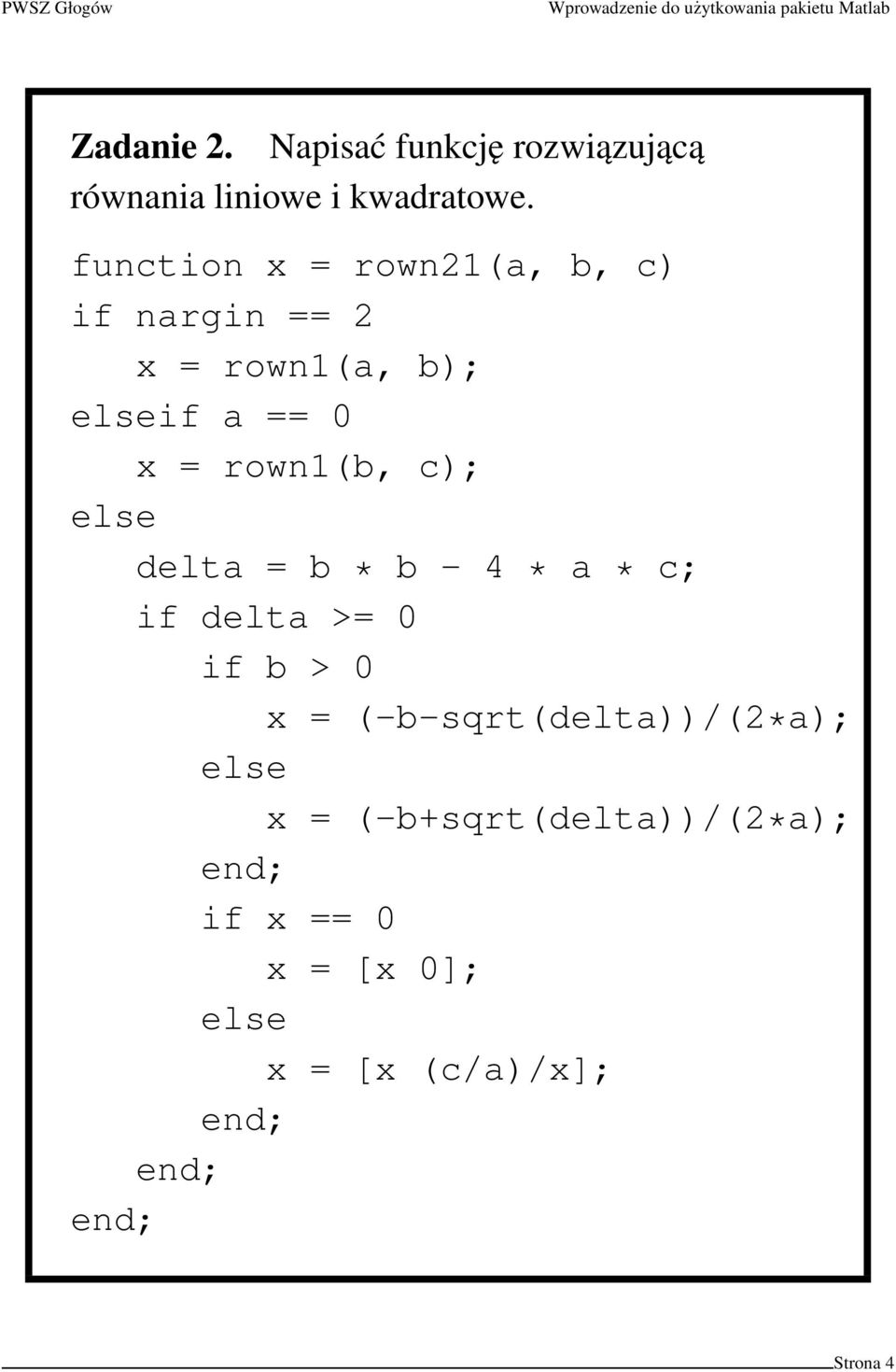 rown1(b, c); else delta = b * b - 4 * a * c; if delta >= 0 if b > 0 x =