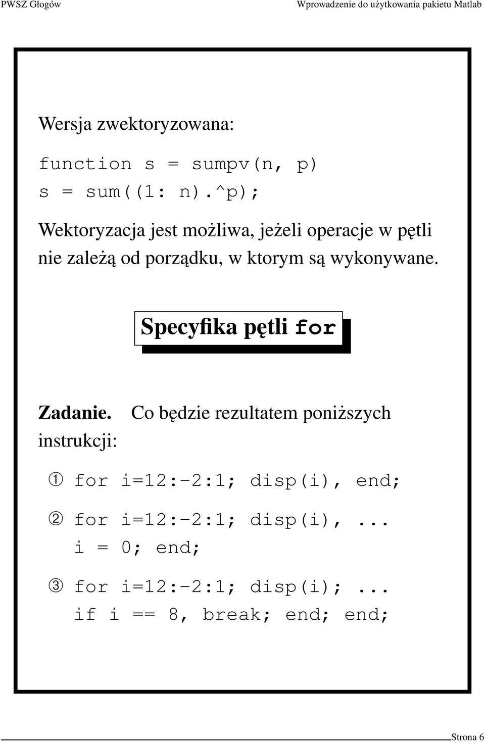 są wykonywane. Specyfika pętli for Zadanie.