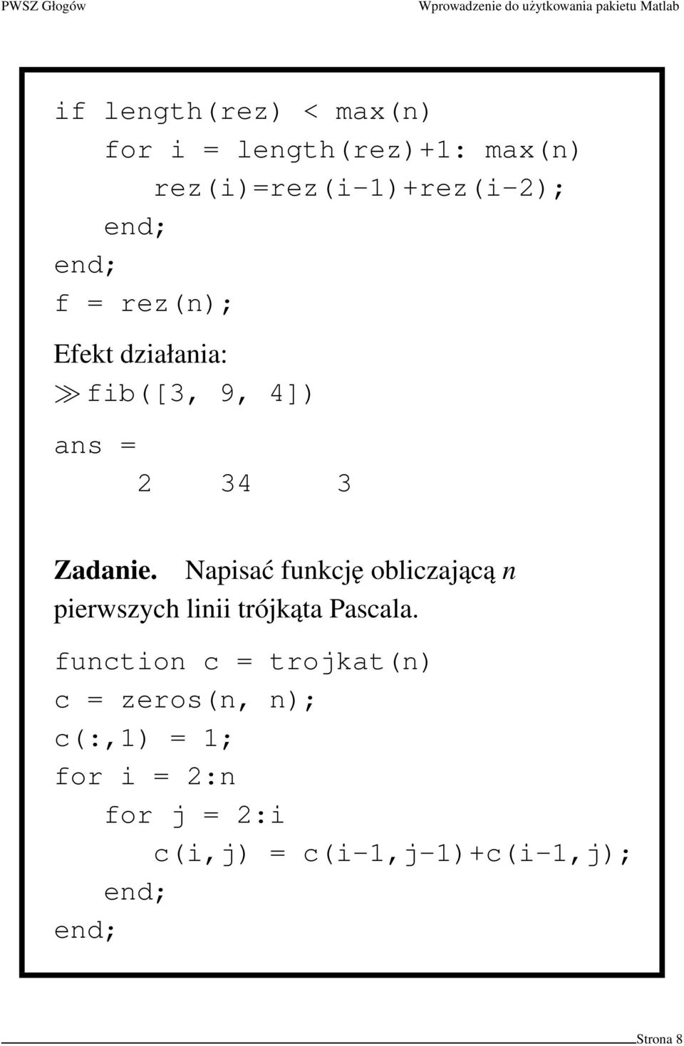 Napisać funkcję obliczającą n pierwszych linii trójkąta Pascala.