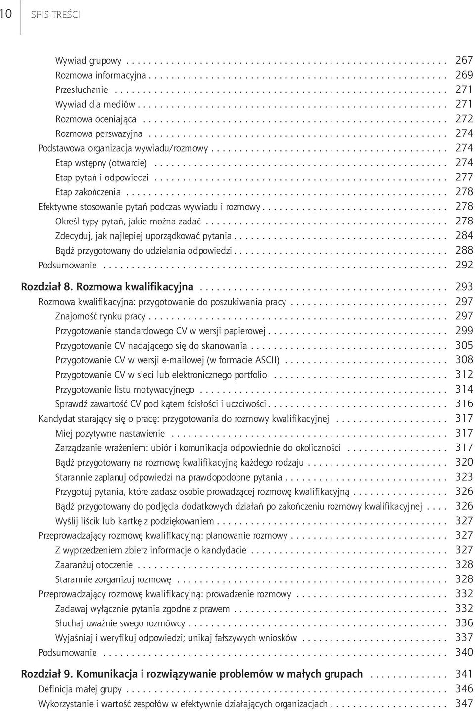 .. 278 Zdecyduj, jak najlepiej uporządkować pytania... 284 Bądź przygotowany do udzielania odpowiedzi... 288 Podsumowanie... 292 Rozdział 8. Rozmowa kwalifikacyjna.