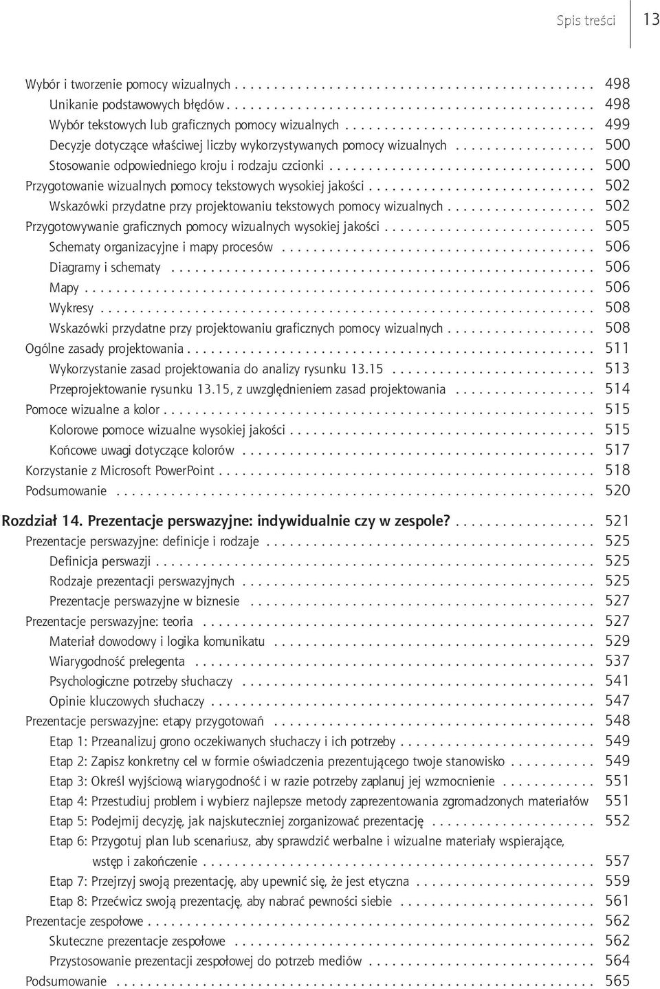 .. 502 Wskazówki przydatne przy projektowaniu tekstowych pomocy wizualnych... 502 Przygotowywanie graficznych pomocy wizualnych wysokiej jakości... 505 Schematy organizacyjne i mapy procesów.