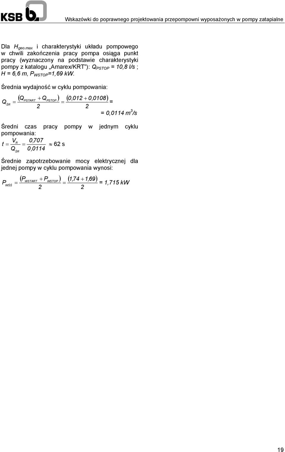 katalogu Amarex/KRT ): Q PSTOP = 10,8 l/s ; H = 6,6 m, P WSTOP =1,69 kw.