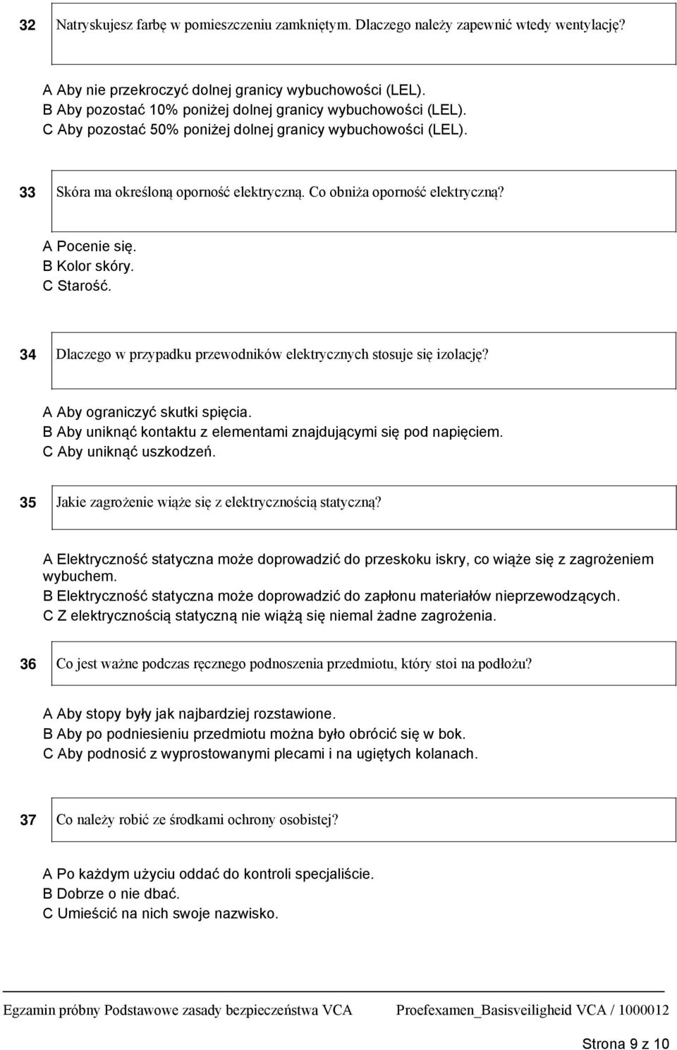 A Pocenie się. B Kolor skóry. C Starość. 34 Dlaczego w przypadku przewodników elektrycznych stosuje się izolację? A Aby ograniczyć skutki spięcia.