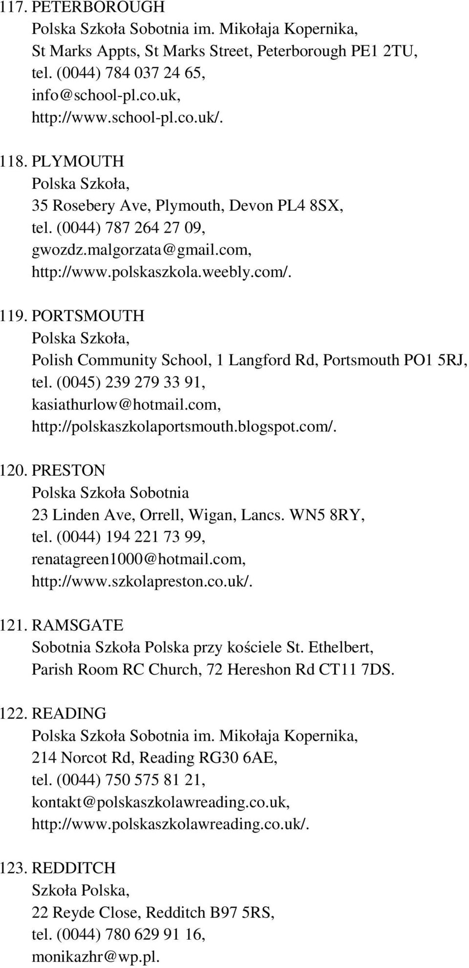 PORTSMOUTH Polish Community School, 1 Langford Rd, Portsmouth PO1 5RJ, tel. (0045) 239 279 33 91, kasiathurlow@hotmail.com, http://polskaszkolaportsmouth.blogspot.com/. 120.