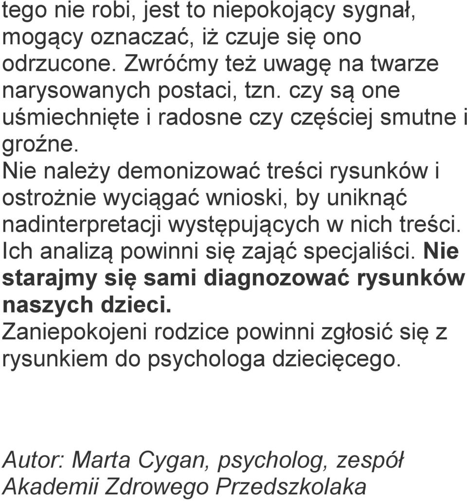 Nie należy demonizować treści rysunków i ostrożnie wyciągać wnioski, by uniknąć nadinterpretacji występujących w nich treści.