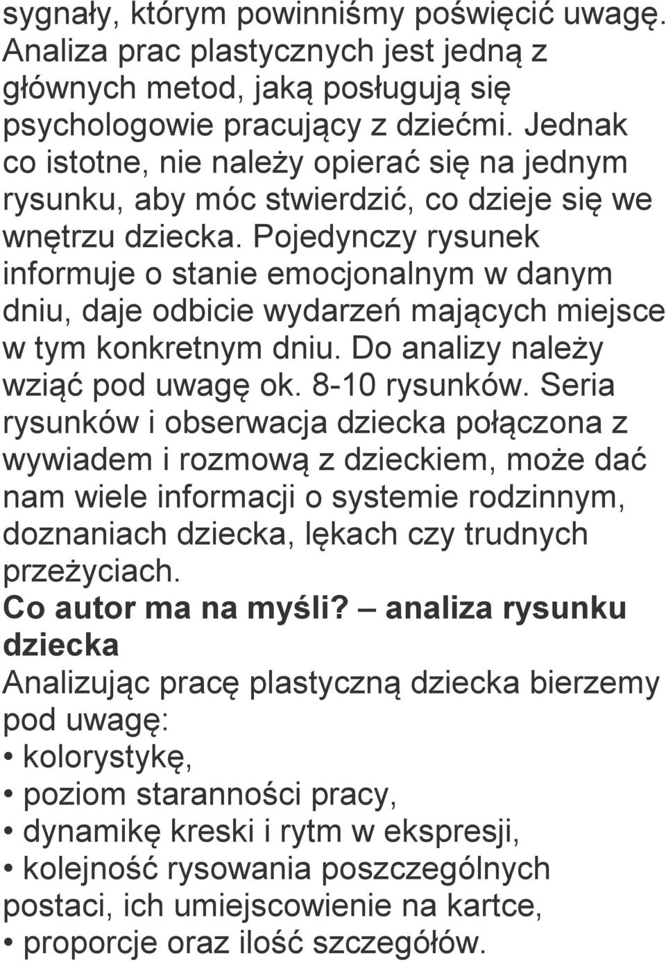 Pojedynczy rysunek informuje o stanie emocjonalnym w danym dniu, daje odbicie wydarzeń mających miejsce w tym konkretnym dniu. Do analizy należy wziąć pod uwagę ok. 8-10 rysunków.