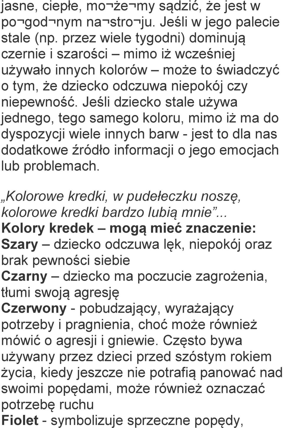 Jeśli dziecko stale używa jednego, tego samego koloru, mimo iż ma do dyspozycji wiele innych barw - jest to dla nas dodatkowe źródło informacji o jego emocjach lub problemach.