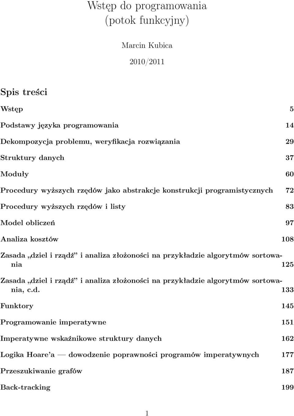dziel i rządź i analiza złożoności na przykładzie algorytmów sortowania 125 Zasada dziel i rządź i analiza złożoności na przykładzie algorytmów sortowania, c.d. 133 Funktory 145