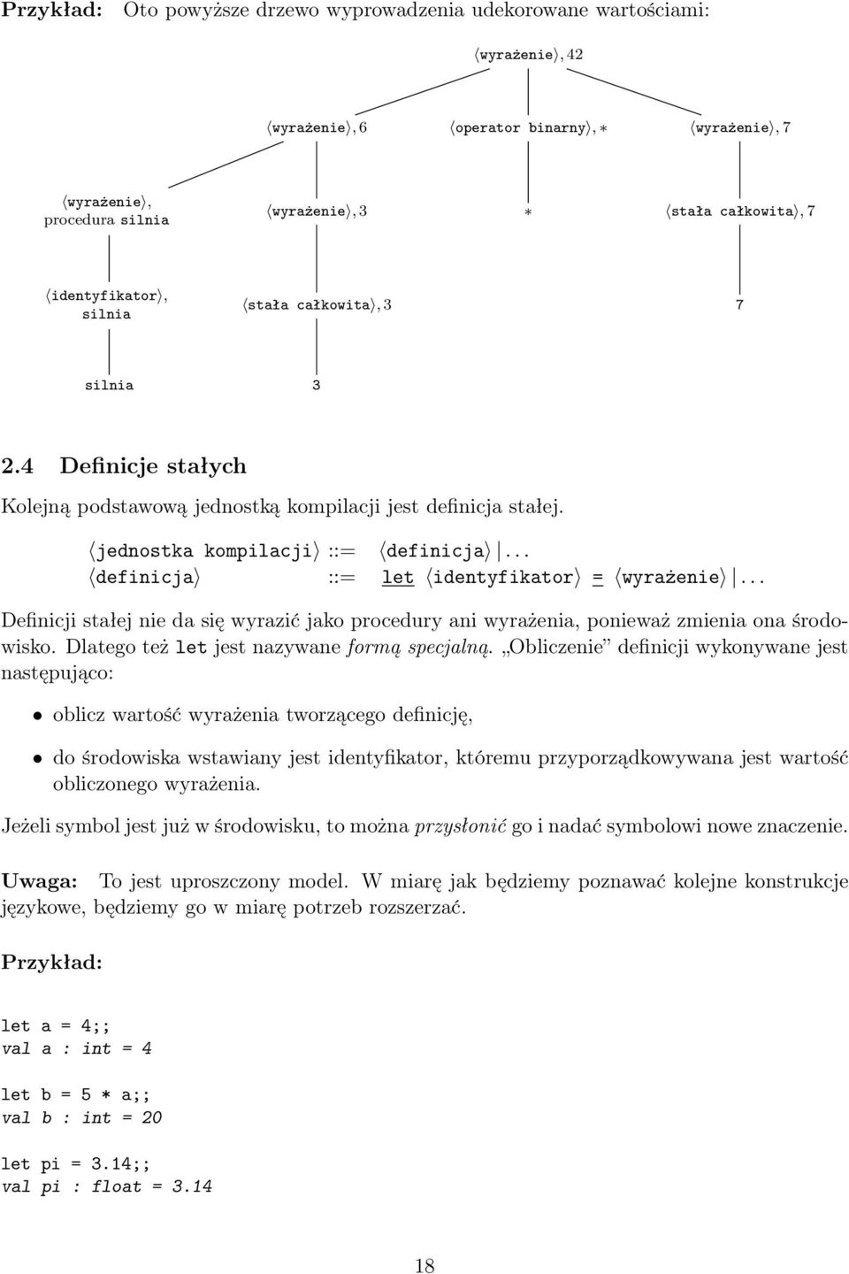 .. definicja ::= let identyfikator = wyrażenie... Definicji stałej nie da się wyrazić jako procedury ani wyrażenia, ponieważ zmienia ona środowisko. Dlatego też let jest nazywane formą specjalną.