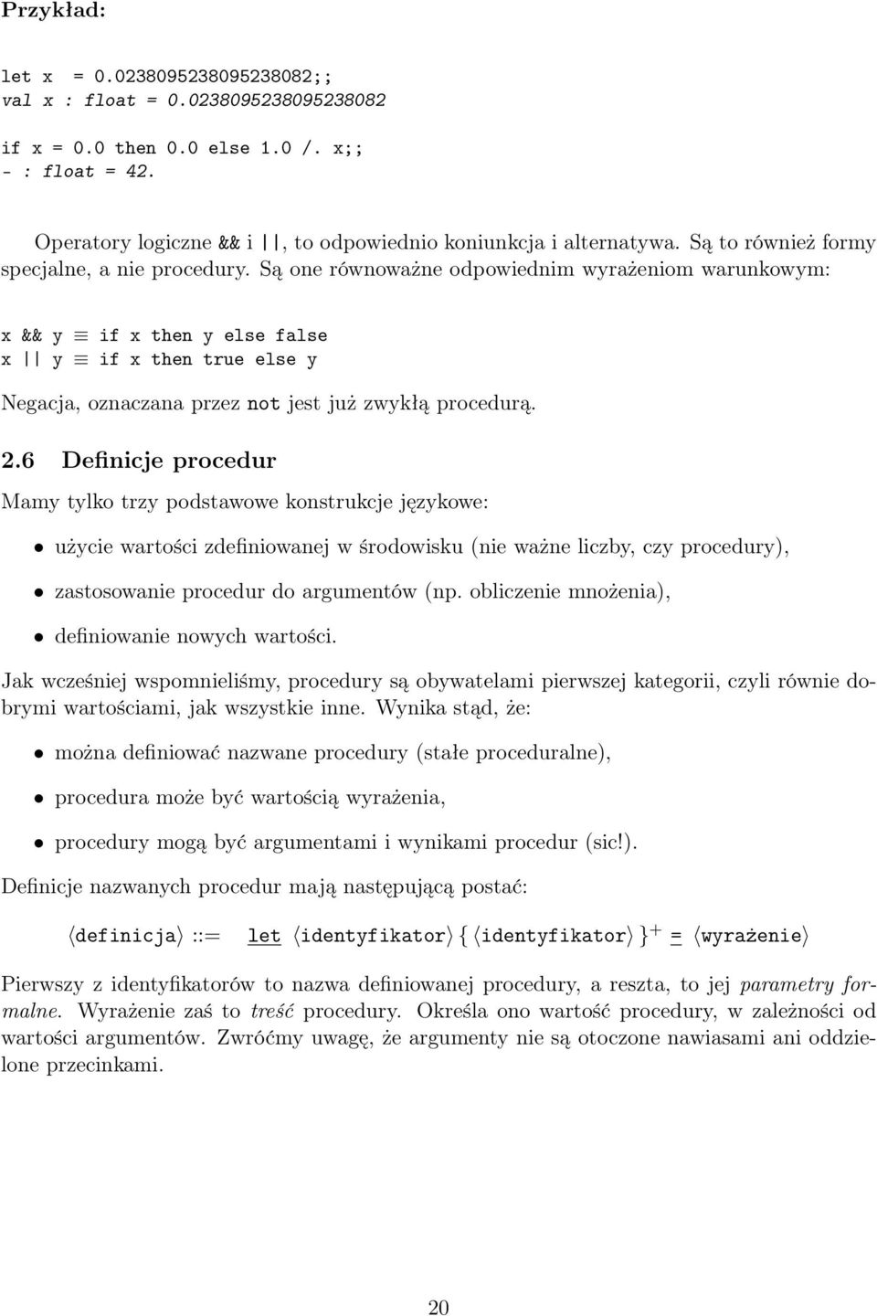 Są one równoważne odpowiednim wyrażeniom warunkowym: x && y if x then y else false x y if x then true else y Negacja, oznaczana przez not jest już zwykłą procedurą. 2.
