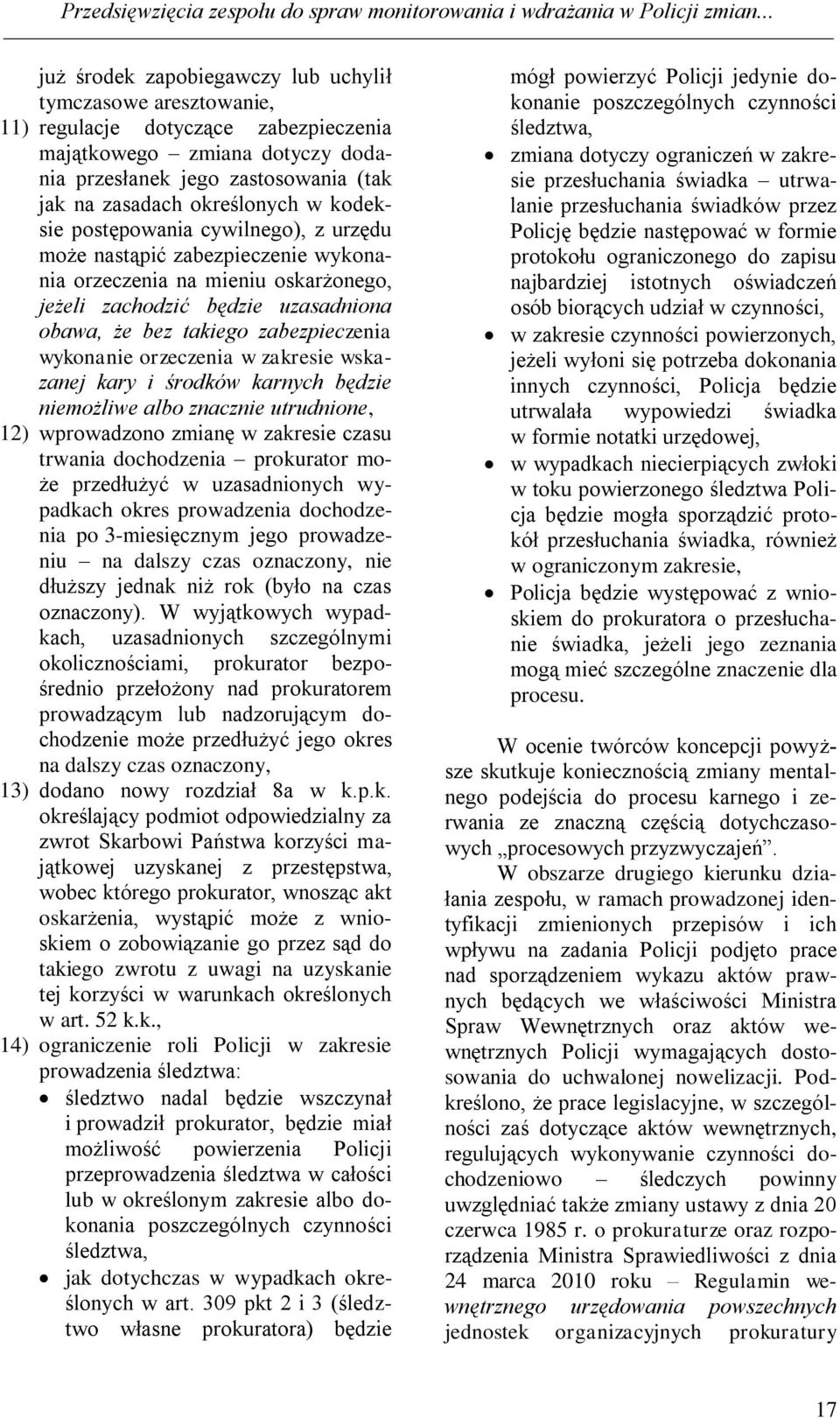 określonych w kodeksie postępowania cywilnego), z urzędu może nastąpić zabezpieczenie wykonania orzeczenia na mieniu oskarżonego, jeżeli zachodzić będzie uzasadniona obawa, że bez takiego