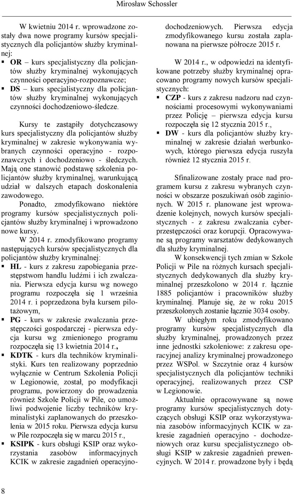 operacyjno-rozpoznawcze; DS kurs specjalistyczny dla policjantów służby kryminalnej wykonujących czynności dochodzeniowo-śledcze.