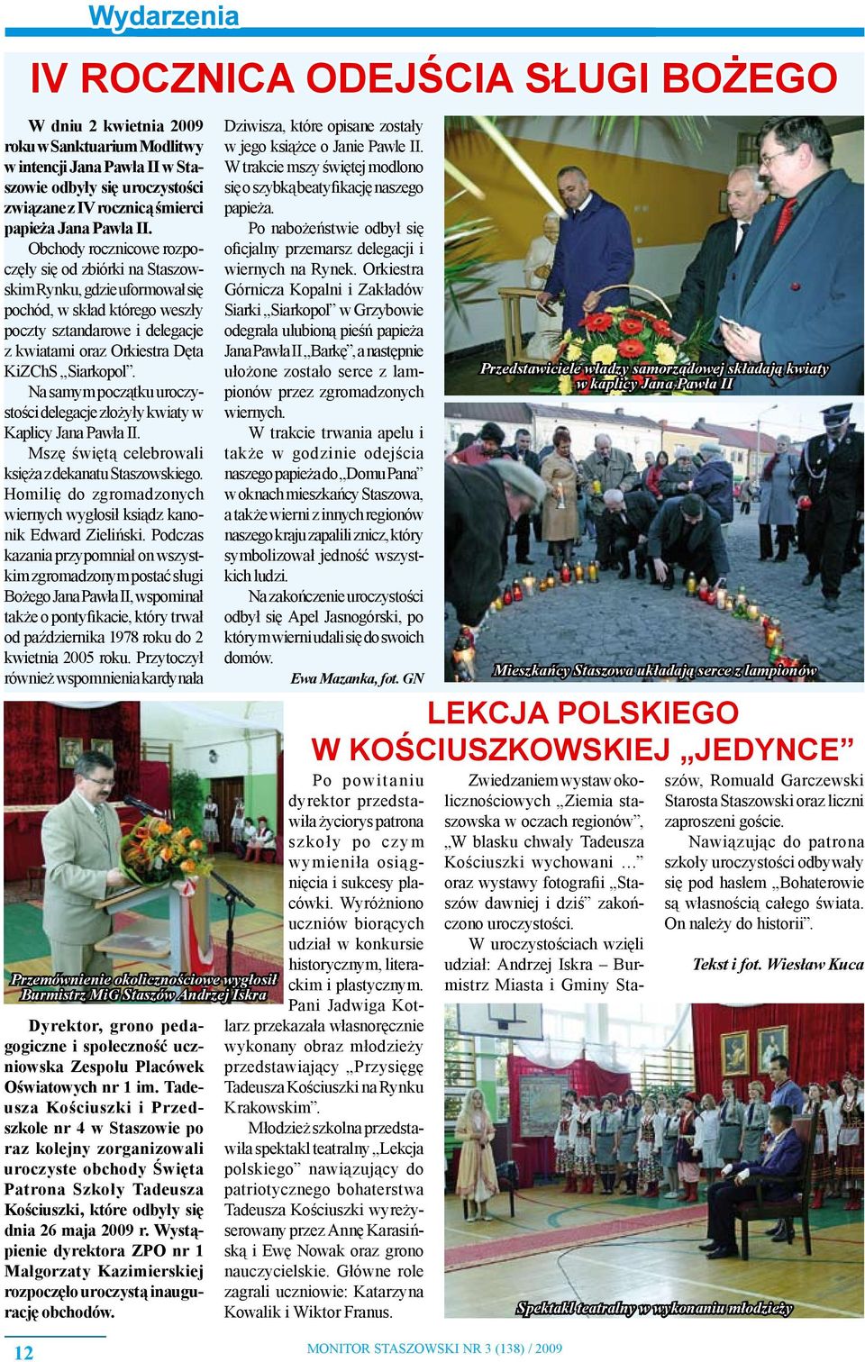 Na samym początku uroczystości delegacje złożyły kwiaty w Kaplicy Jana Pawła II. Mszę świętą celebrowali księża z dekanatu Staszowskiego.