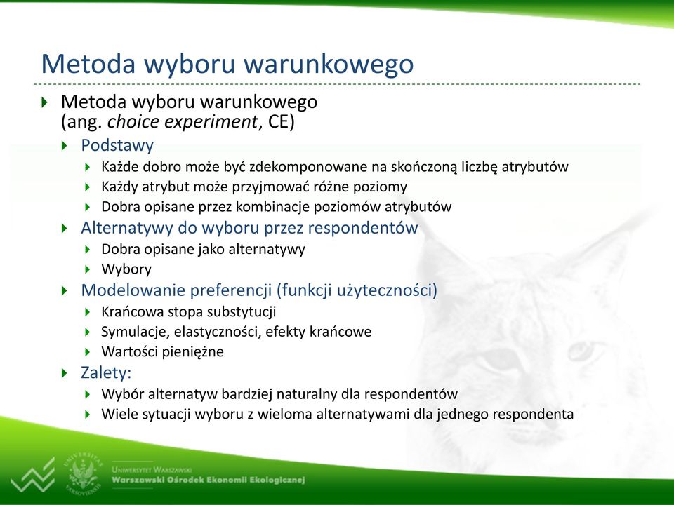 opisane przez kombinacje poziomów atrybutów Alternatywy do wyboru przez respondentów Dobra opisane jako alternatywy Wybory Modelowanie preferencji