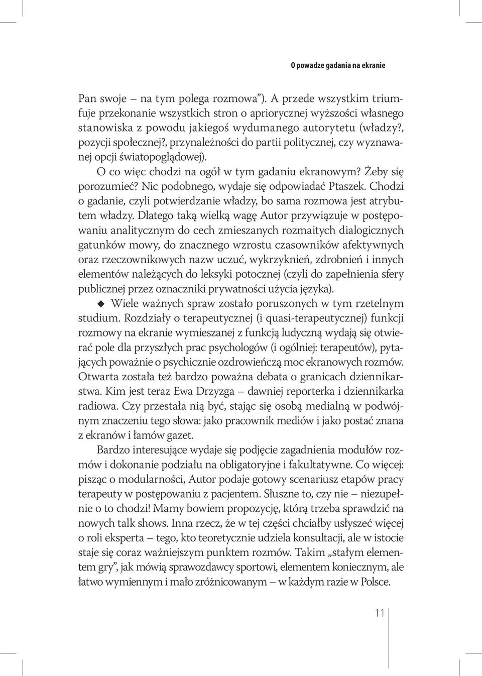 , przynależności do partii politycznej, czy wyznawanej opcji światopoglądowej). O co więc chodzi na ogół w tym gadaniu ekranowym? Żeby się porozumieć? Nic podobnego, wydaje się odpowiadać Ptaszek.