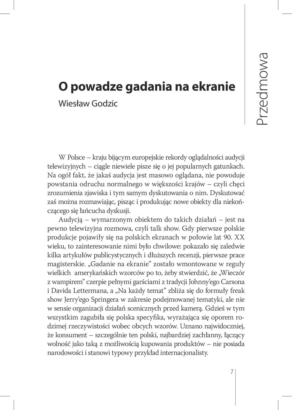 Dyskutować zaś można rozmawiając, pisząc i produkując nowe obiekty dla niekończącego się łańcucha dyskusji.