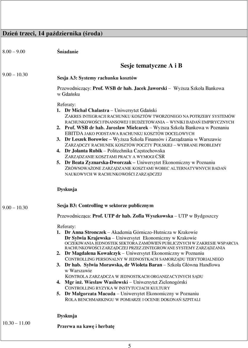 Dr Michał Chalastra Uniwersytet Gdański ZAKRES INTEGRACJI RACHUNKU KOSZTÓW TWORZONEGO NA POTRZEBY SYSTEMÓW RACHUNKOWOŚCI FINANSOWEJ I BUDŻETOWANIA WYNIKI BADAŃ EMPIRYCZNYCH 2. Prof. WSB dr hab.