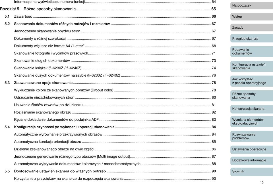 ..74 Skanowanie dużych na szybie (fi-6230z / fi-6240z)...76 5.3 Zaawansowane opcje...78 Wykluczanie koloru ze skanowanych obrazów (Droput color)...78 Odrzucanie niezadrukowanych stron.