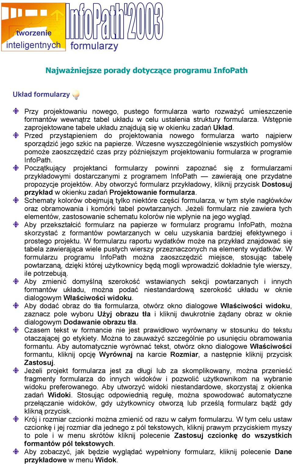 Wczesne wyszczególnienie wszystkich pomysłów pomoże zaoszczędzić czas przy późniejszym projektowaniu formularza w programie InfoPath.