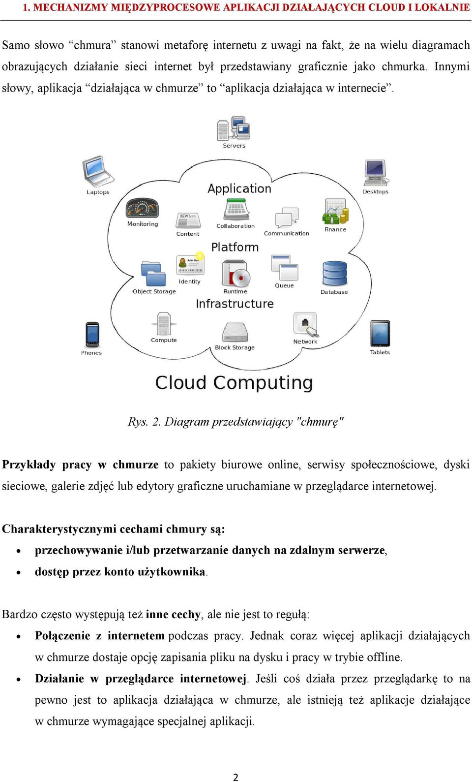 Diagram przedstawiający "chmurę" Przykłady pracy w chmurze to pakiety biurowe online, serwisy społecznościowe, dyski sieciowe, galerie zdjęć lub edytory graficzne uruchamiane w przeglądarce