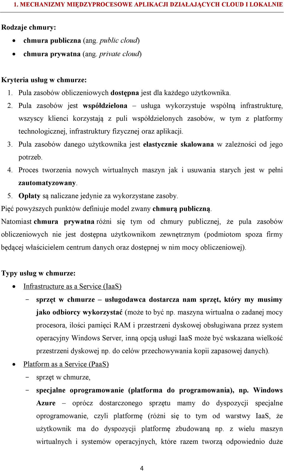 aplikacji. 3. Pula zasobów danego użytkownika jest elastycznie skalowana w zależności od jego potrzeb. 4.