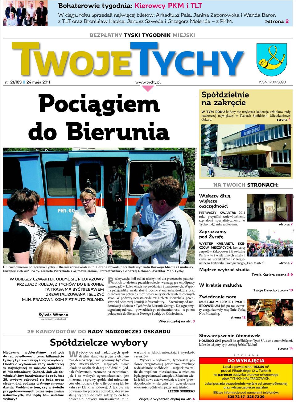 >strona 2 BEZPŁATNY TYSKI TYGODNIK MIEJSKI nr 21/183 24 maja 2011 ISSN 1730-5098 Pociągiem do Bierunia Spółdzielnie na zakręcie W TYM ROKU kończy się trzyletnia kadencja członków rady nadzorczej