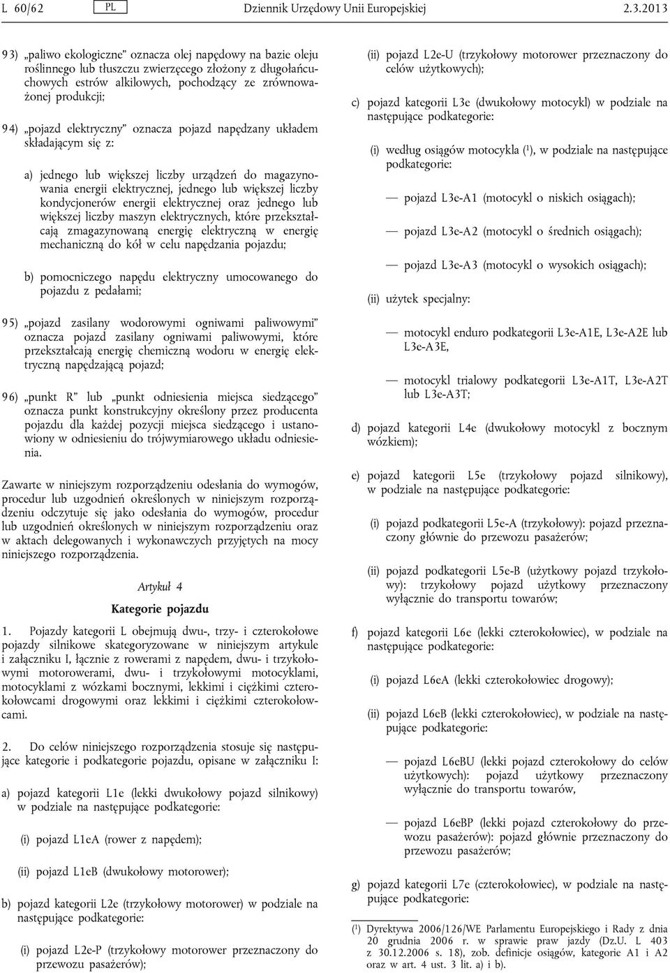 elektryczny oznacza pojazd napędzany układem składającym się z: a) jednego lub większej liczby urządzeń do magazynowania energii elektrycznej, jednego lub większej liczby kondycjonerów energii