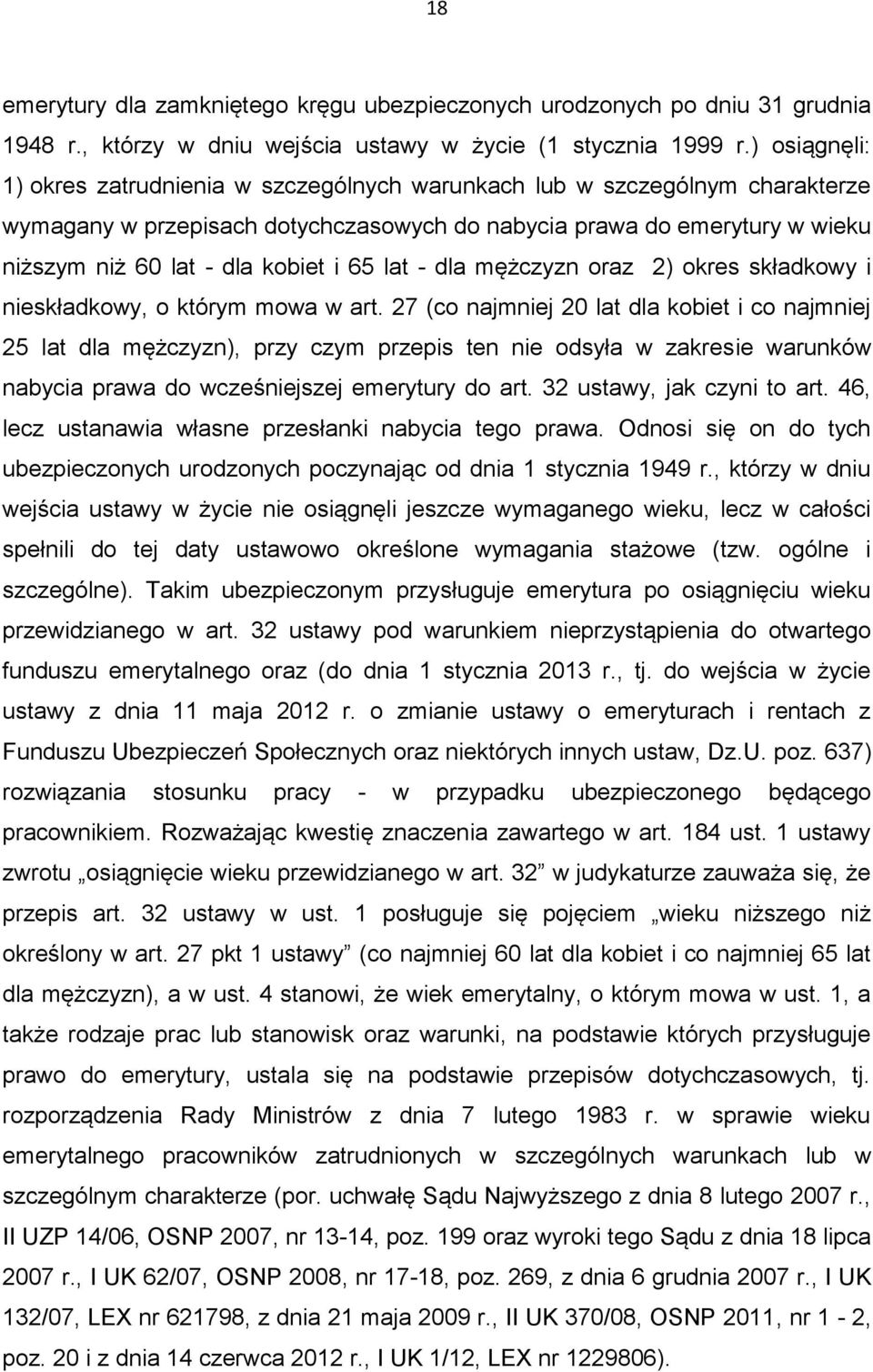 65 lat - dla mężczyzn oraz 2) okres składkowy i nieskładkowy, o którym mowa w art.