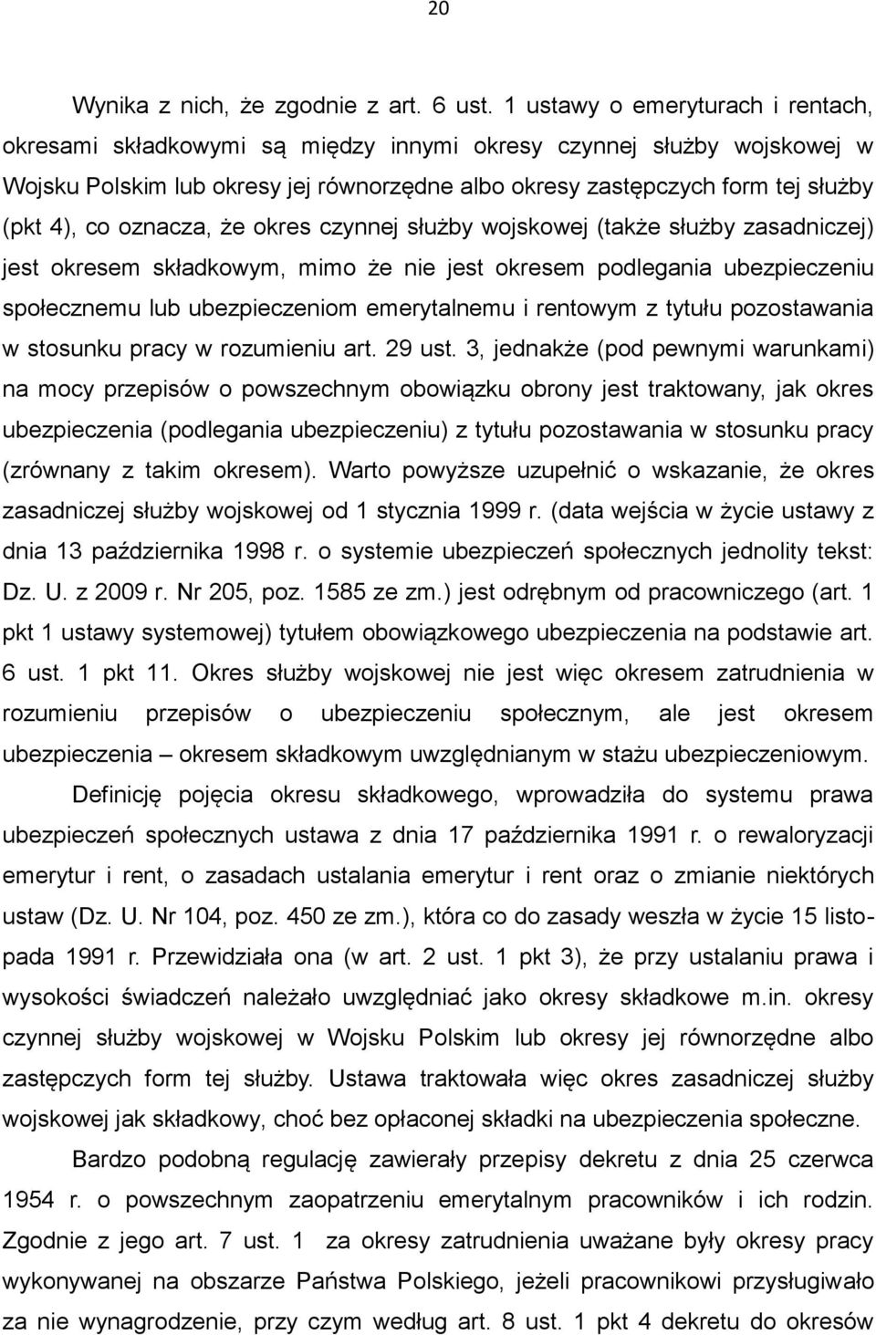 oznacza, że okres czynnej służby wojskowej (także służby zasadniczej) jest okresem składkowym, mimo że nie jest okresem podlegania ubezpieczeniu społecznemu lub ubezpieczeniom emerytalnemu i rentowym