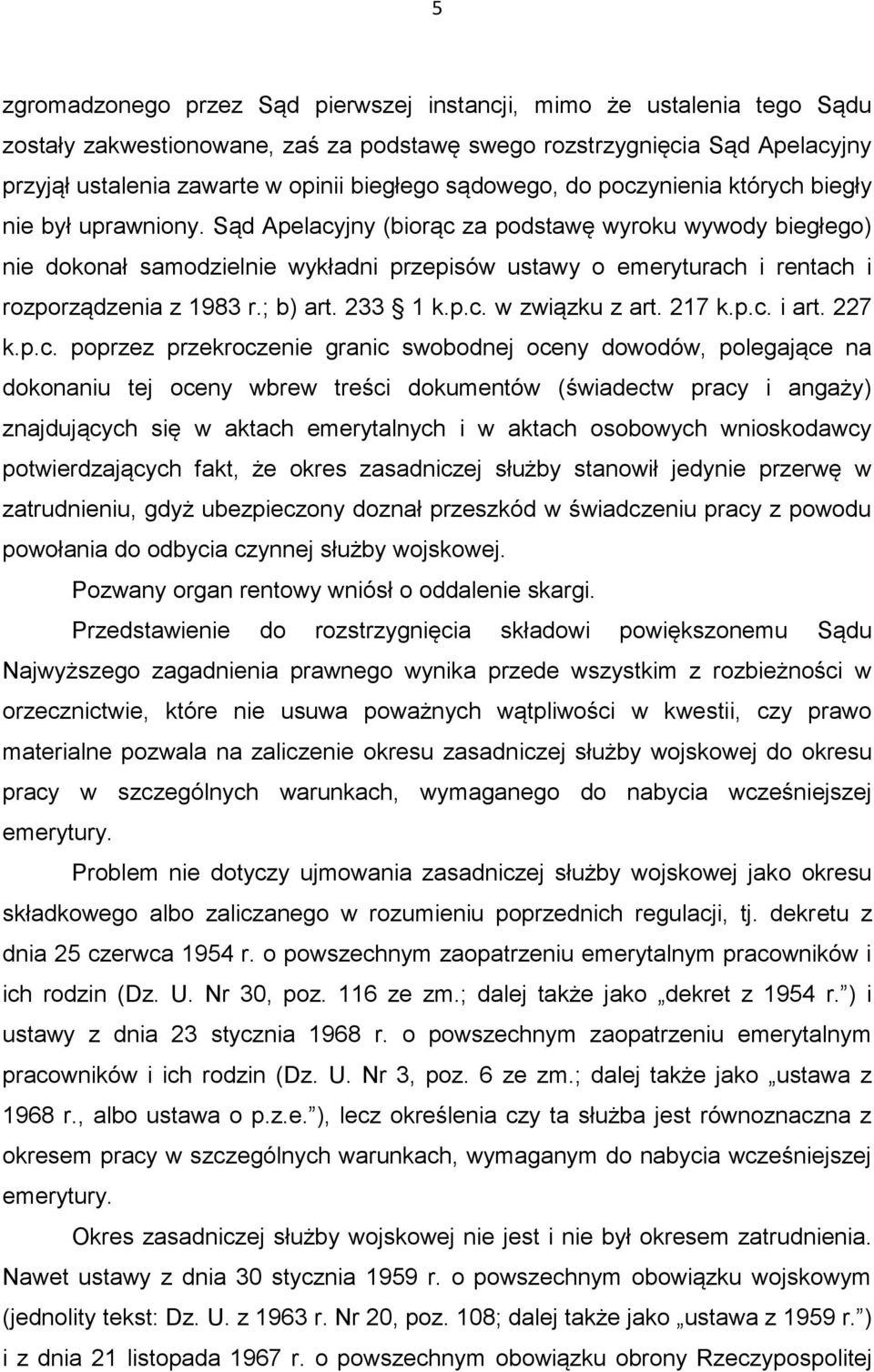 Sąd Apelacyjny (biorąc za podstawę wyroku wywody biegłego) nie dokonał samodzielnie wykładni przepisów ustawy o emeryturach i rentach i rozporządzenia z 1983 r.; b) art. 233 1 k.p.c. w związku z art.