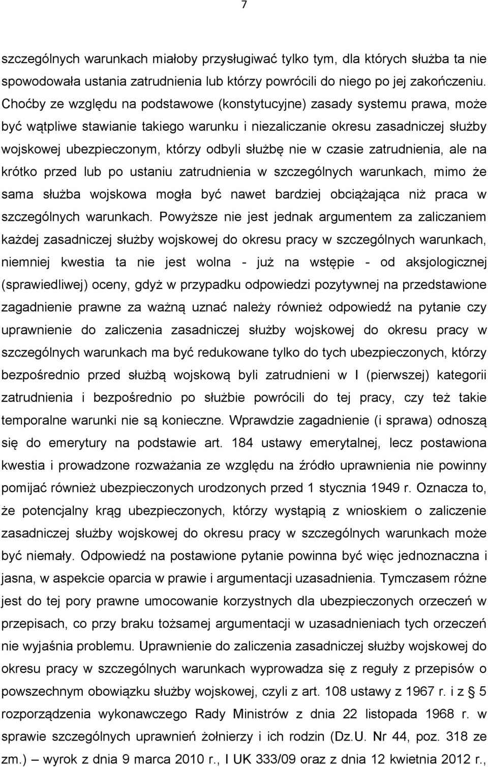 służbę nie w czasie zatrudnienia, ale na krótko przed lub po ustaniu zatrudnienia w szczególnych warunkach, mimo że sama służba wojskowa mogła być nawet bardziej obciążająca niż praca w szczególnych