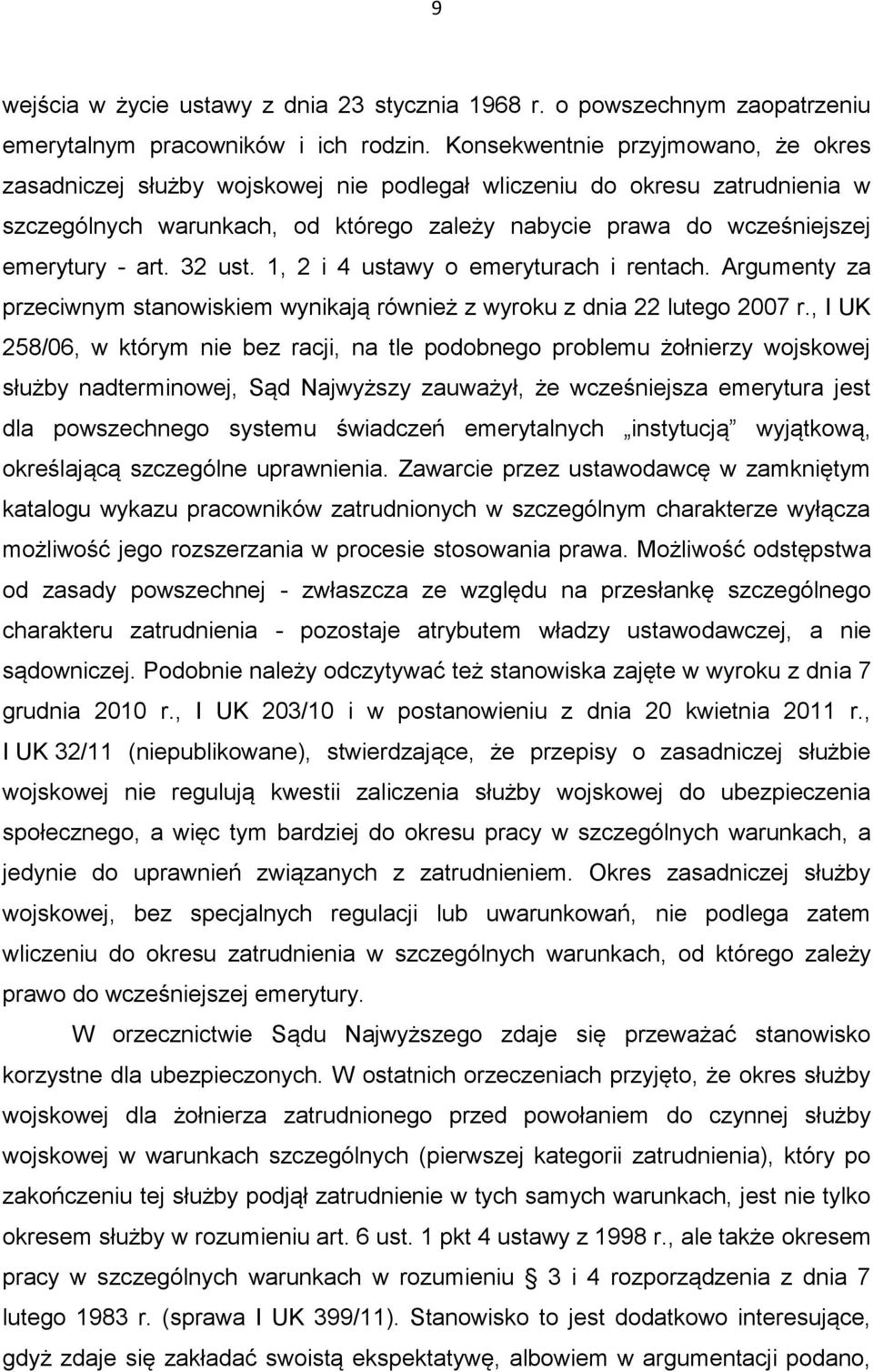 art. 32 ust. 1, 2 i 4 ustawy o emeryturach i rentach. Argumenty za przeciwnym stanowiskiem wynikają również z wyroku z dnia 22 lutego 2007 r.