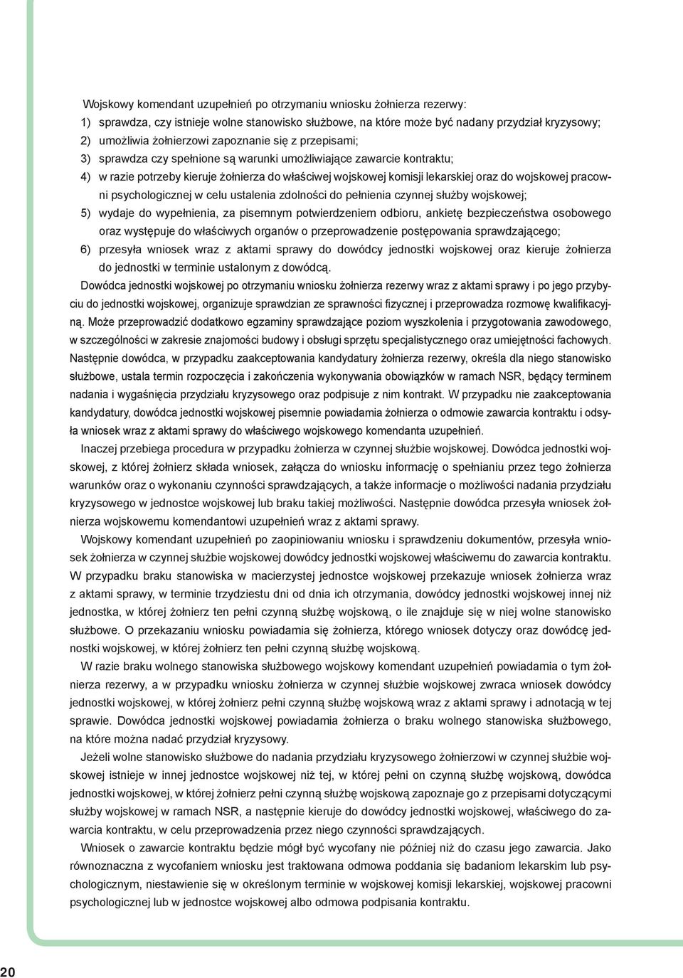 pracowni psychologicznej w celu ustalenia zdolności do pełnienia czynnej służby wojskowej; 5) wydaje do wypełnienia, za pisemnym potwierdzeniem odbioru, ankietę bezpieczeństwa osobowego oraz