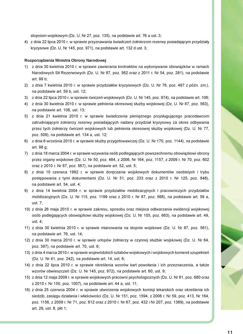 w sprawie zawierania kontraktów na wykonywanie obowiązków w ramach Narodowych Sił Rezerwowych (Dz. U. Nr 87, poz. 562 oraz z 2011 r. Nr 54, poz. 281), na podstawie art.