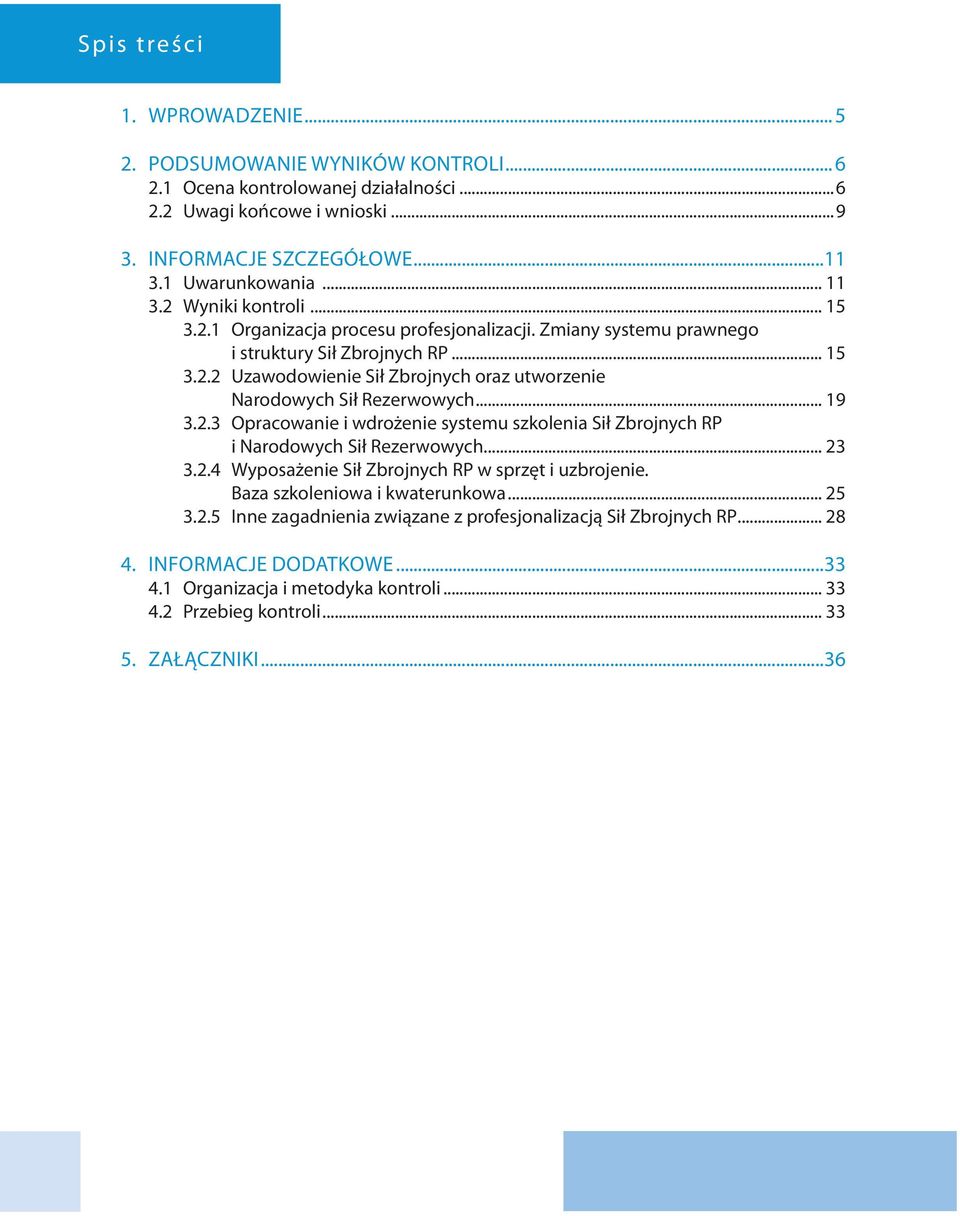 .. 19 3.2.3 Opracowanie i wdrożenie systemu szkolenia Sił Zbrojnych RP i Narodowych Sił Rezerwowych... 23 3.2.4 Wyposażenie Sił Zbrojnych RP w sprzęt i uzbrojenie. Baza szkoleniowa i kwaterunkowa.